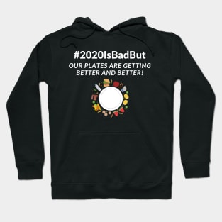 2020 is bad but our plates are getting better and better! design Hoodie